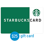 STARBUCKS<sup>&reg;</sup> $25 Gift Card</u>